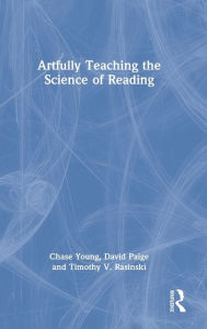 Title: Artfully Teaching the Science of Reading, Author: Chase Young