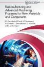 Remanufacturing and Advanced Machining Processes for New Materials and Components