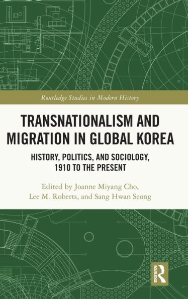 Transnationalism and Migration Global Korea: History, Politics, Sociology, 1910 to the Present