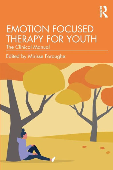 Emotion Focused Therapy for Youth: The Clinical Manual