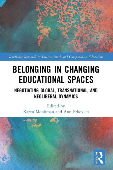 Belonging Changing Educational Spaces: Negotiating Global, Transnational, and Neoliberal Dynamics