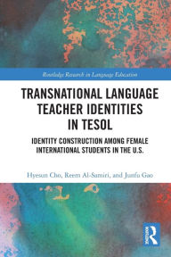 Title: Transnational Language Teacher Identities in TESOL: Identity Construction Among Female International Students in the U.S., Author: Hyesun Cho