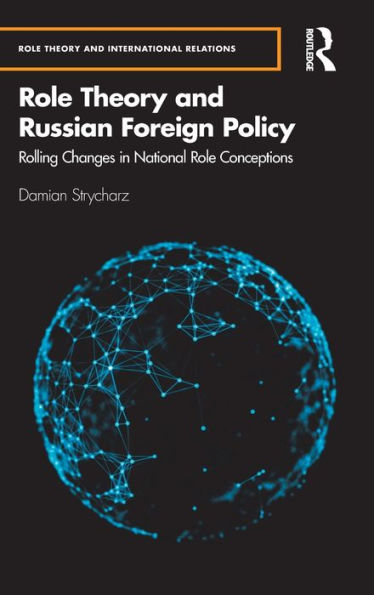 Role Theory and Russian Foreign Policy: Rolling Changes in National Role Conceptions