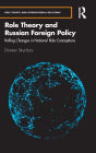 Role Theory and Russian Foreign Policy: Rolling Changes in National Role Conceptions