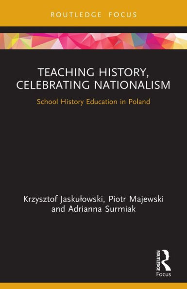 Teaching History, Celebrating Nationalism: School History Education Poland