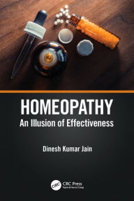 Title: Homeopathy: An Illusion of Effectiveness, Author: Dinesh Kumar Jain