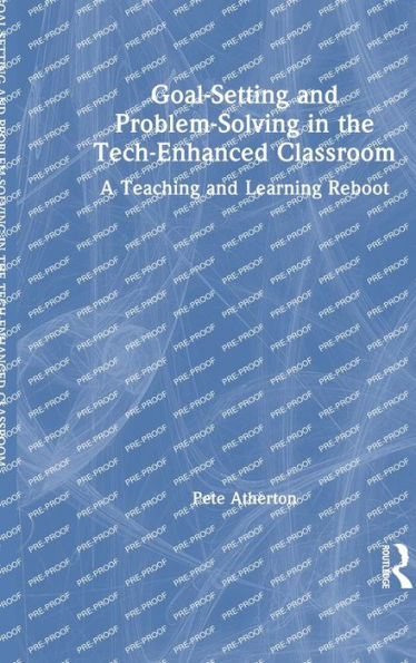 Goal-Setting and Problem-Solving in the Tech-Enhanced Classroom: A Teaching and Learning Reboot