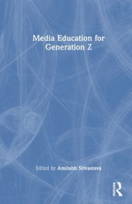 Title: Media Education for Generation Z, Author: Amitabh Srivastava