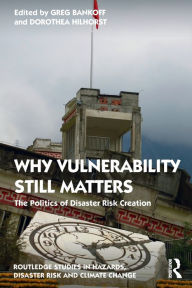 Download amazon ebooks Why Vulnerability Still Matters: The Politics of Disaster Risk Creation 9781032113432 by Greg Bankoff, Dorothea Hilhorst