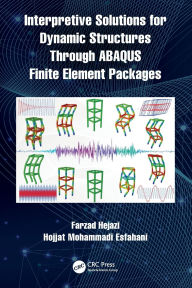 Title: Interpretive Solutions for Dynamic Structures Through ABAQUS Finite Element Packages, Author: Farzad Hejazi