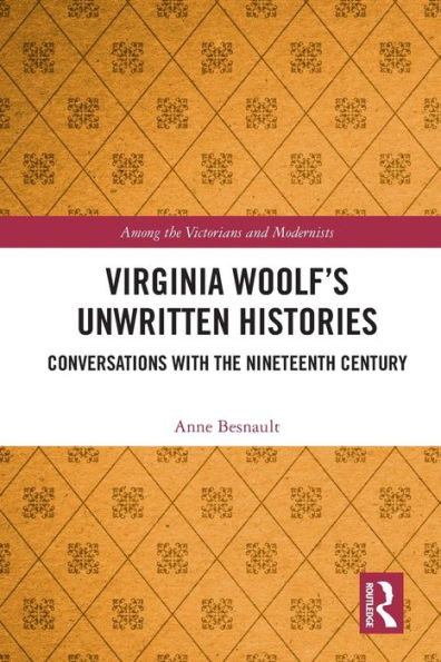 Virginia Woolf's Unwritten Histories: Conversations with the Nineteenth Century