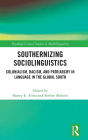 Southernizing Sociolinguistics: Colonialism, Racism, and Patriarchy in Language in the Global South