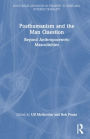 Posthumanism and the Man Question: Beyond Anthropocentric Masculinities