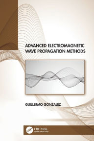 Title: Advanced Electromagnetic Wave Propagation Methods, Author: Guillermo Gonzalez