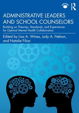 Administrative Leaders and School Counselors: Building on Theories, Standards, Experiences for Optimal Mental Health Collaboration