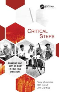 Title: Critical Steps: Managing What Must Go Right in High-Risk Operations, Author: Tony Muschara
