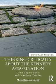 Free ebook textbook downloads Thinking Critically About the Kennedy Assassination: Debunking the Myths and Conspiracy Theories MOBI iBook 9781032114477 (English Edition) by Michel Jacques Gagné