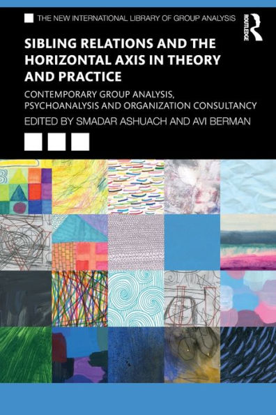 Sibling Relations and the Horizontal Axis Theory Practice: Contemporary Group Analysis, Psychoanalysis Organization Consultancy