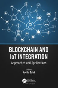 Title: Blockchain and IoT Integration: Approaches and Applications, Author: Kavita Saini