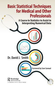 Title: Basic Statistical Techniques for Medical and Other Professionals: A Course in Statistics to Assist in Interpreting Numerical Data, Author: David Smith