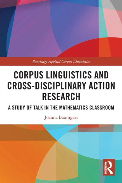 Corpus Linguistics and Cross-Disciplinary Action Research: A Study of Talk the Mathematics Classroom