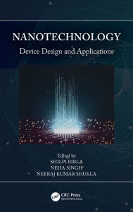 Title: Nanotechnology: Device Design and Applications, Author: Shilpi Birla