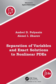 Title: Separation of Variables and Exact Solutions to Nonlinear PDEs, Author: Andrei D. Polyanin