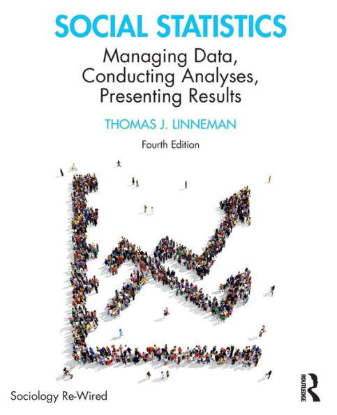 Social Statistics: Managing Data, Conducting Analyses, Presenting Results