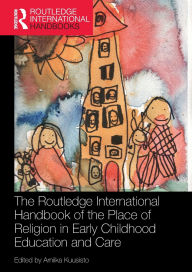 Title: The Routledge International Handbook of the Place of Religion in Early Childhood Education and Care, Author: Arniika Kuusisto