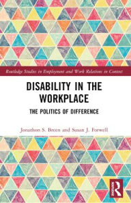 Title: Disability in the Workplace: The Politics of Difference, Author: Jonathon S. Breen