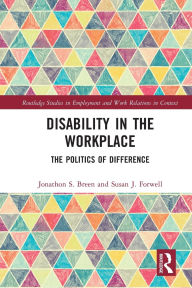 Title: Disability in the Workplace: The Politics of Difference, Author: Jonathon S. Breen