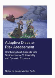 Title: Adaptive Disaster Risk Assessment: Combining Multi-Hazards with Socioeconomic Vulnerability and Dynamic Exposure, Author: Neiler Medina Pena