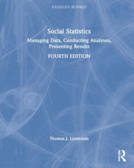 Title: Social Statistics: Managing Data, Conducting Analyses, Presenting Results, Author: Thomas J. Linneman