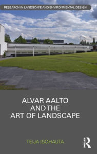 Title: Alvar Aalto and The Art of Landscape, Author: Teija Isohauta