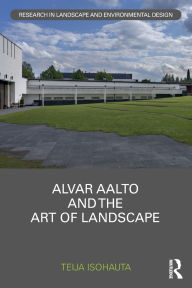 Title: Alvar Aalto and The Art of Landscape, Author: Teija Isohauta