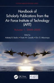 Title: Handbook of Scholarly Publications from the Air Force Institute of Technology (AFIT), Volume 1, 2000-2020, Author: Adedeji B. Badiru