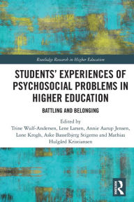 Title: Students' Experiences of Psychosocial Problems in Higher Education: Battling and Belonging, Author: Trine Wulf-Andersen