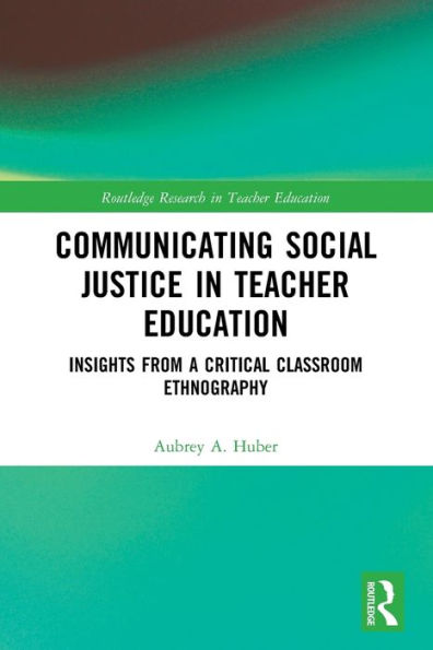 Communicating Social Justice Teacher Education: Insights from a Critical Classroom Ethnography