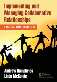 Title: Implementing and Managing Collaborative Relationships: A Practical Guide for Managers, Author: Andrew Humphries