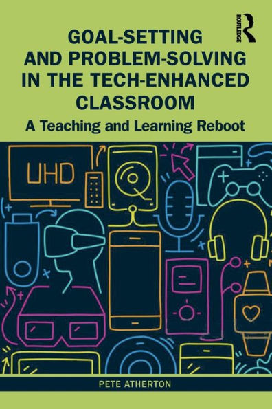 Goal-Setting and Problem-Solving the Tech-Enhanced Classroom: A Teaching Learning Reboot