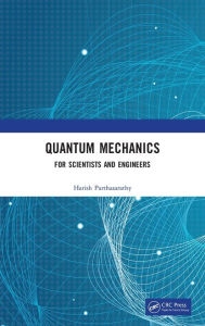 Title: Quantum Mechanics: For Scientists and Engineers, Author: Harish Parthasarathy