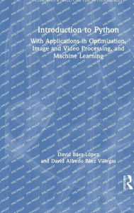 Title: Introduction to Python: With Applications in Optimization, Image and Video Processing, and Machine Learning, Author: David Báez-López