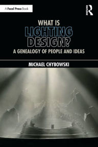 Ebook for ielts free download What Is Lighting Design?: A Genealogy of People and Ideas 9781032117751 (English literature) by Michael Chybowski