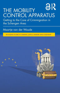 Title: The Mobility Control Apparatus: Getting to the Core of Crimmigration in the Schengen Area, Author: Maartje van der Woude