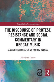 Title: The Discourse of Protest, Resistance and Social Commentary in Reggae Music: A Bakhtinian Analysis of Pacific Reggae, Author: Elizabeth Turner