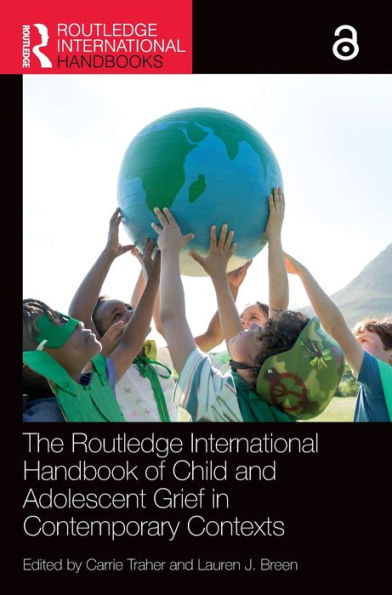 The Routledge International Handbook of Child and Adolescent Grief Contemporary Contexts