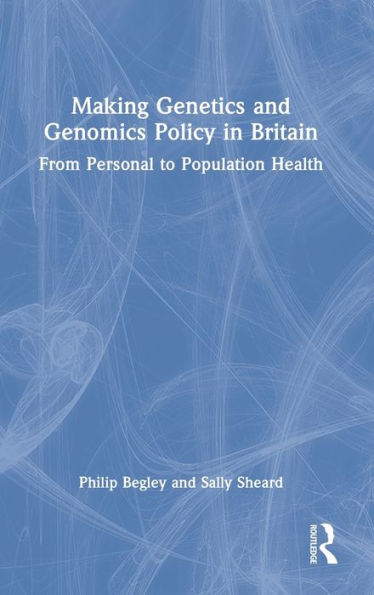 Making Genetics and Genomics Policy Britain: From Personal to Population Health