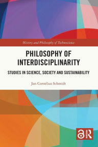 Title: Philosophy of Interdisciplinarity: Studies in Science, Society and Sustainability, Author: Jan Cornelius Schmidt