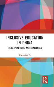 Title: Inclusive Education in China: Ideas, Practices, and Challenges, Author: Wangqian Fu