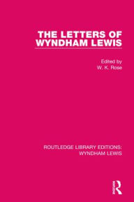 Title: The Letters of Wyndham Lewis, Author: W. K. Rose